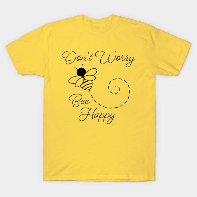 Don't Worry, Bee Happy T-Shirt by KevinWillms1
